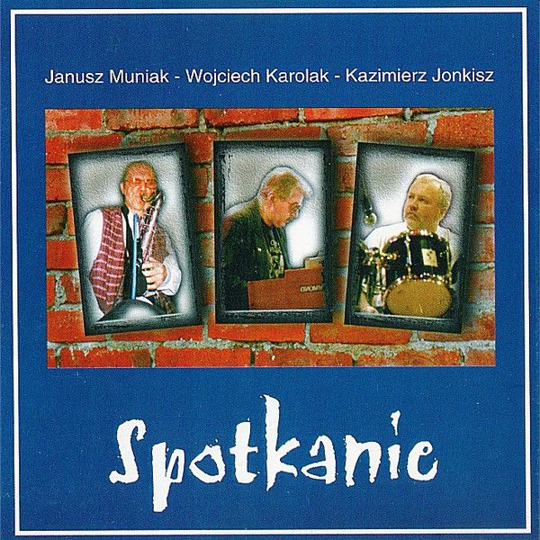 https://www.discogs.com/release/7148587-Janusz-Muniak-Wojciech-Karolak-Kazimierz-Jonkisz-Spotkanie