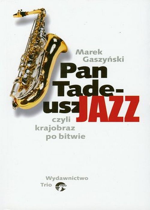https://www.polityka.pl/tygodnikpolityka/kultura/ksiazki/264455,1,recenzja-ksiazki-marek-gaszynski-pan-tadeusz-jazz-czyli-krajobraz-po-bitwie.read